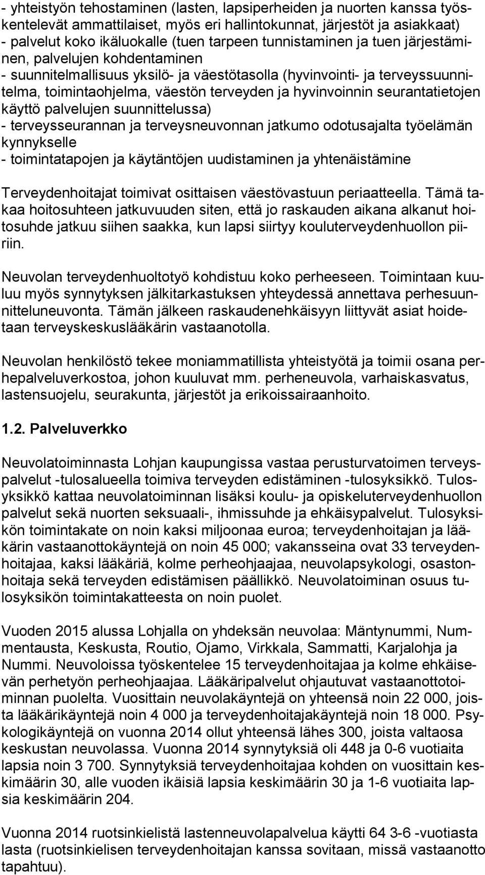 hyvinvoinnin seu ran ta tie to jen käyt tö palvelujen suunnittelussa) - terveysseurannan ja terveysneuvonnan jatkumo odotusajalta työelämän kyn nyk sel le - toimintatapojen ja käytäntöjen