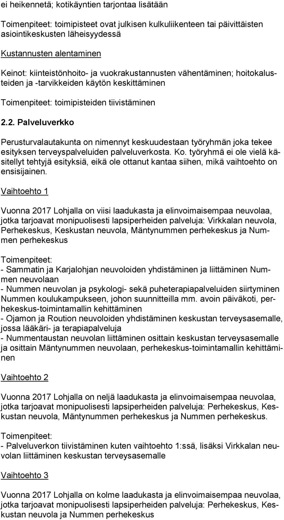 2. Palveluverkko Perusturvalautakunta on nimennyt keskuudestaan työryhmän joka tekee esi tyk sen terveyspalveluiden palveluverkosta. Ko.