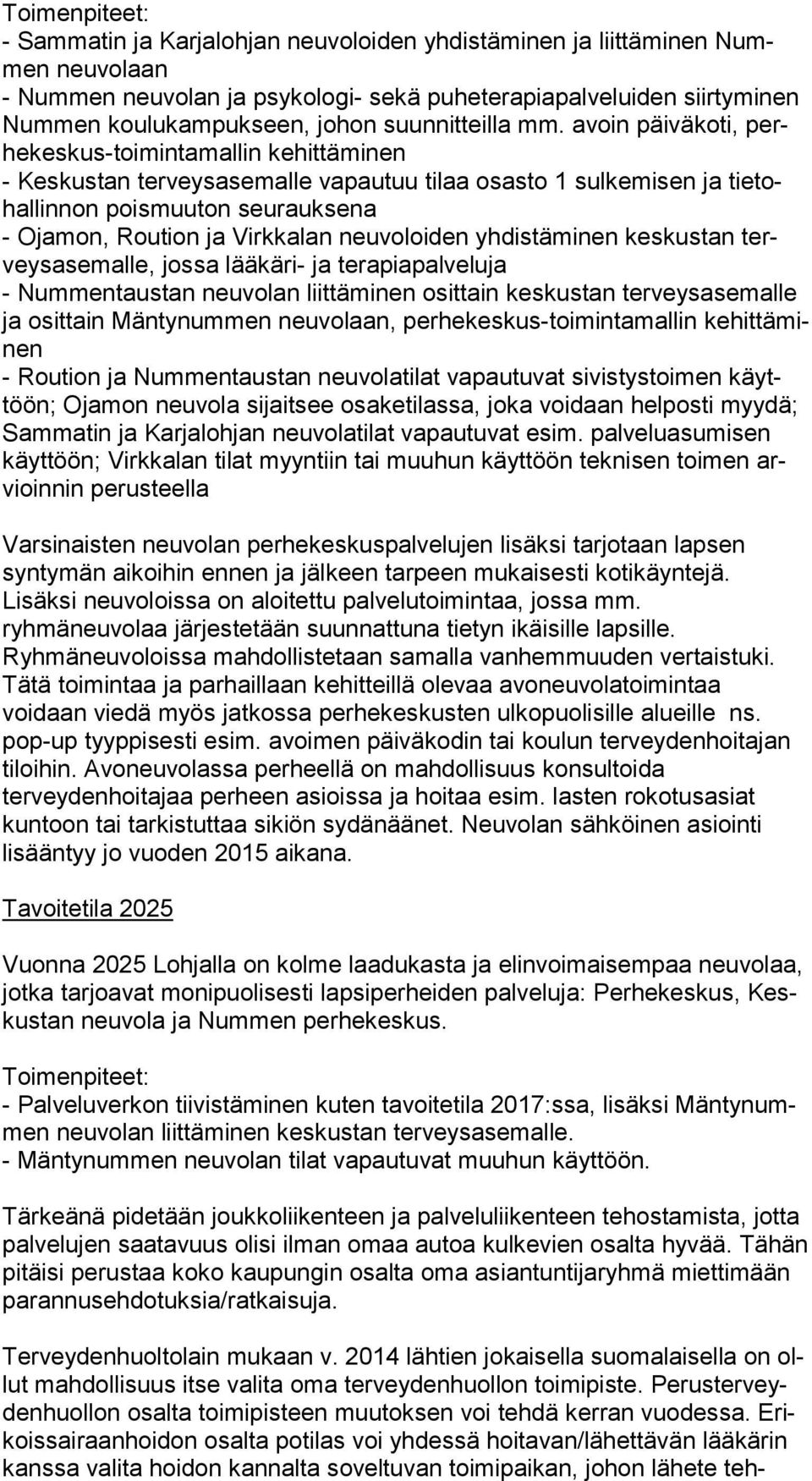 avoin päiväkoti, perhe kes kus-toi min ta mal lin kehittäminen - Keskustan terveysasemalle vapautuu tilaa osasto 1 sulkemisen ja tie tohal lin non poismuuton seurauksena - Ojamon, Roution ja