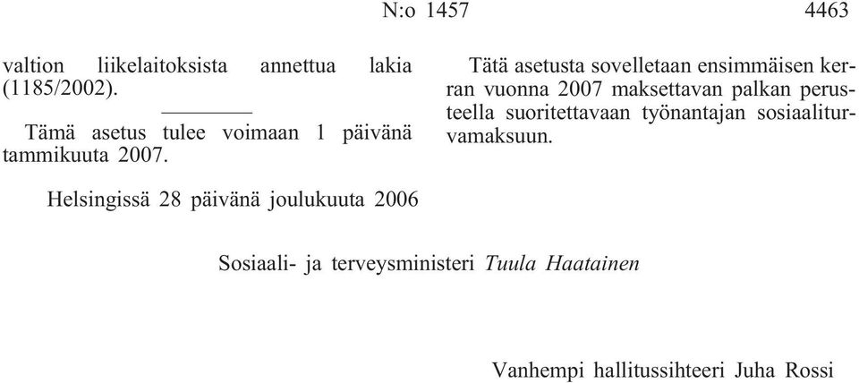 Tätä asetusta sovelletaan ensimmäisen kerran vuonna 2007 maksettavan palkan perusteella