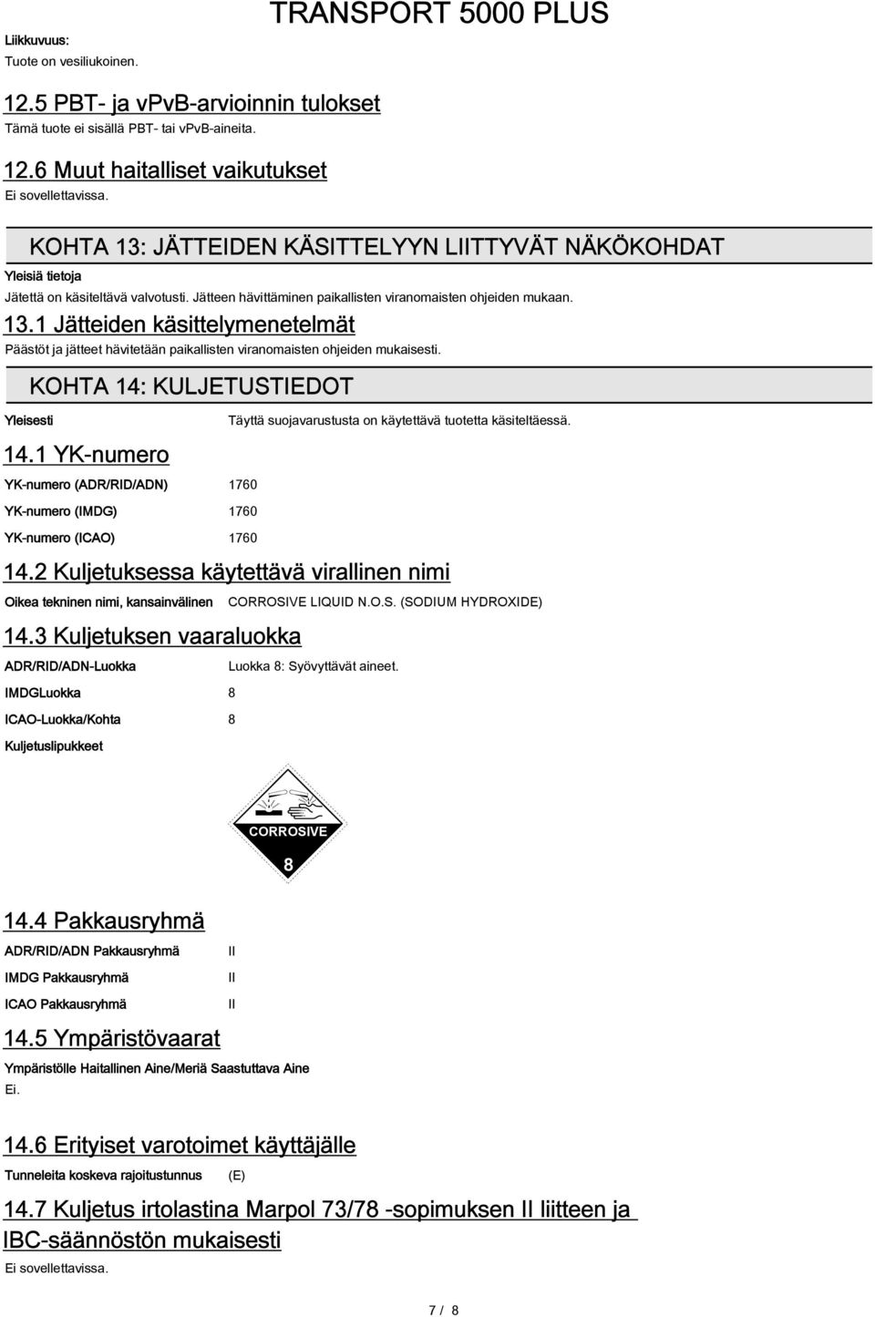 KOHTA 14: KULJETUSTIEDOT Yleisesti Täyttä suojavarustusta on käytettävä tuotetta käsiteltäessä. 14.1 YK-numero YK-numero (ADR/RID/ADN) 1760 YK-numero (IMDG) 1760 YK-numero (ICAO) 1760 14.