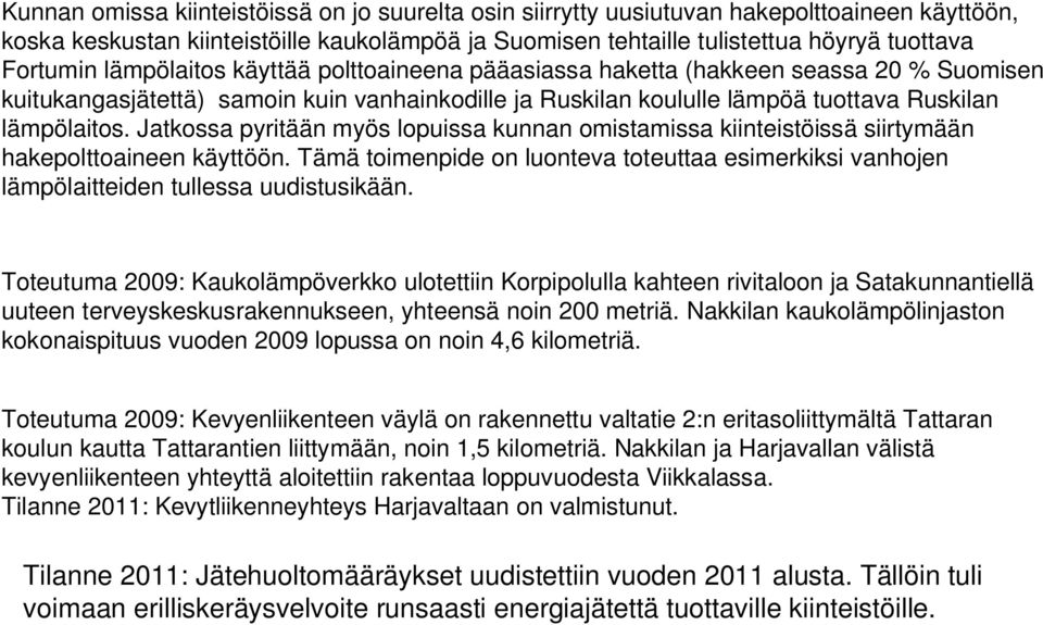 Jatkossa pyritään myös lopuissa kunnan omistamissa kiinteistöissä siirtymään hakepolttoaineen käyttöön.