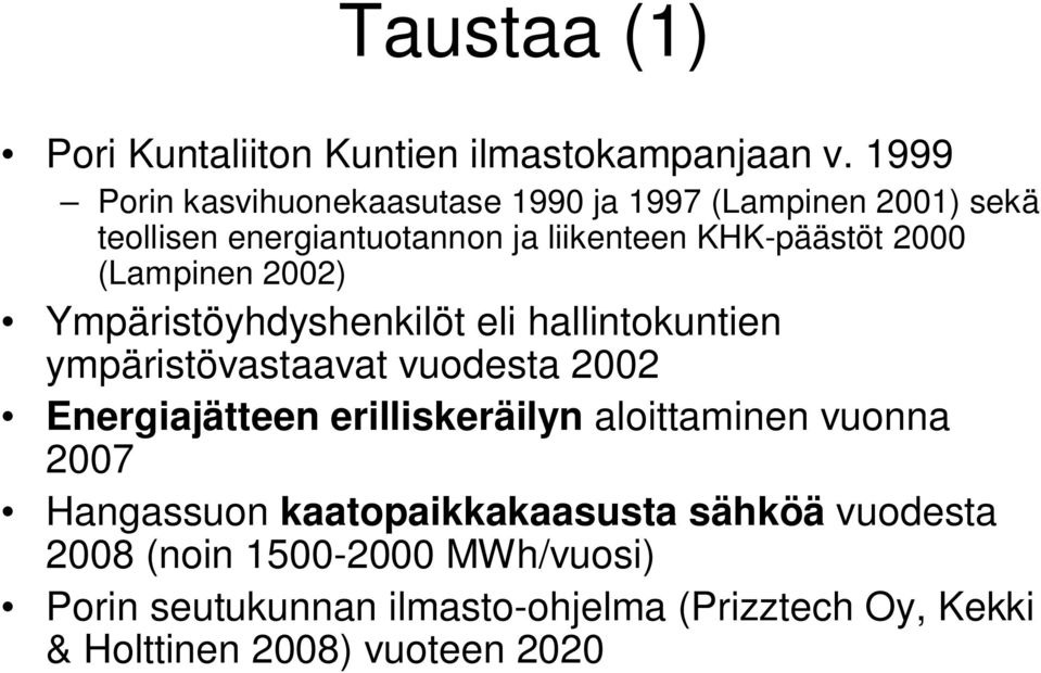 (Lampinen 2002) Ympäristöyhdyshenkilöt eli hallintokuntien ympäristövastaavat vuodesta 2002 Energiajätteen erilliskeräilyn