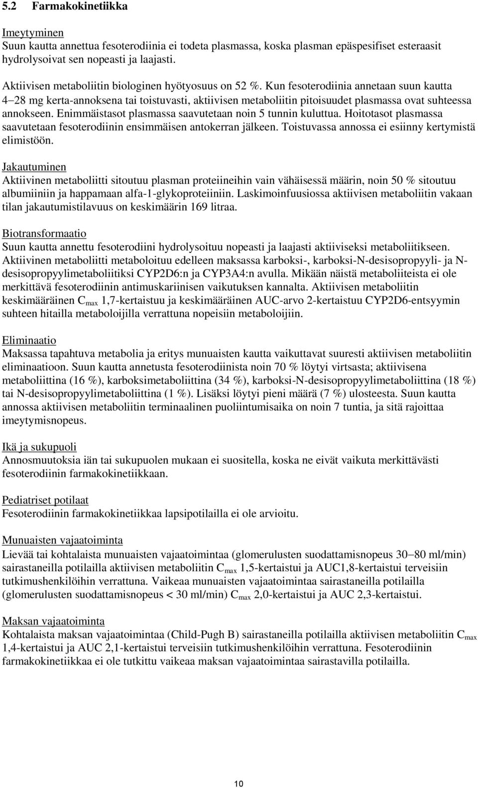 Kun fesoterodiinia annetaan suun kautta 4 28 mg kerta-annoksena tai toistuvasti, aktiivisen metaboliitin pitoisuudet plasmassa ovat suhteessa annokseen.