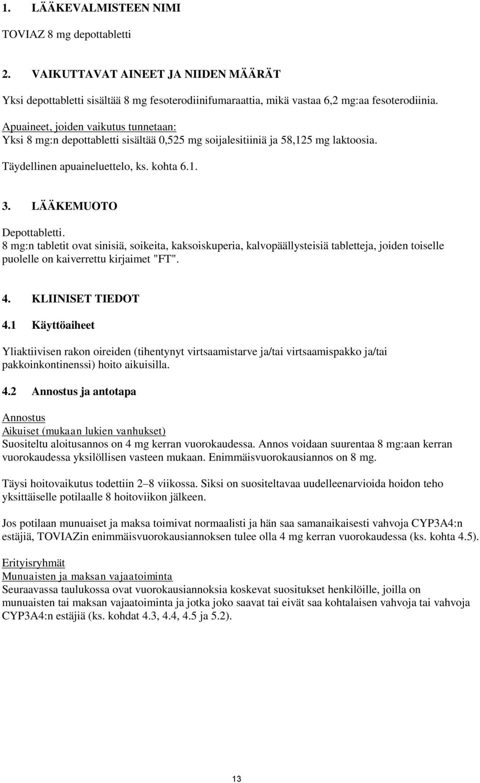 8 mg:n tabletit ovat sinisiä, soikeita, kaksoiskuperia, kalvopäällysteisiä tabletteja, joiden toiselle puolelle on kaiverrettu kirjaimet "FT". 4. KLIINISET TIEDOT 4.