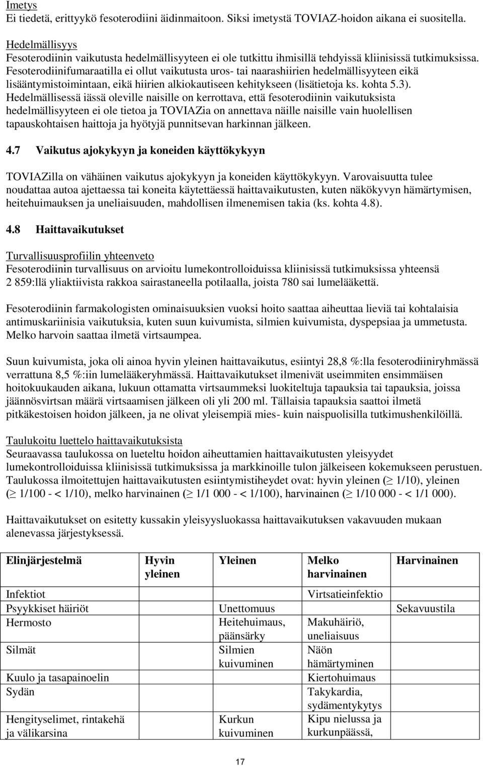 Fesoterodiinifumaraatilla ei ollut vaikutusta uros- tai naarashiirien hedelmällisyyteen eikä lisääntymistoimintaan, eikä hiirien alkiokautiseen kehitykseen (lisätietoja ks. kohta 5.3).