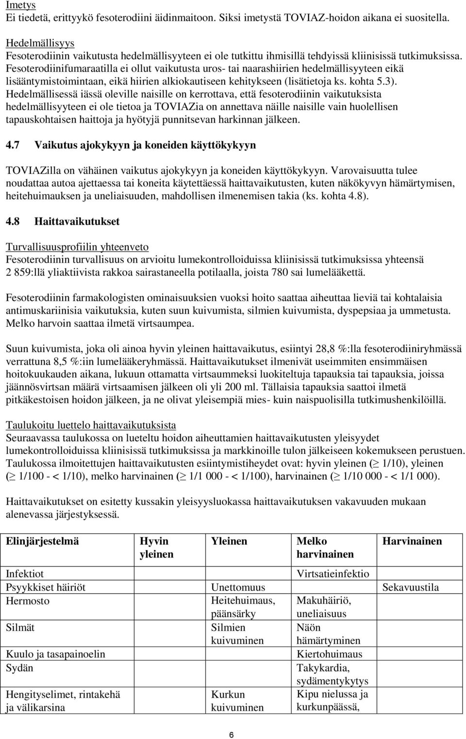 Fesoterodiinifumaraatilla ei ollut vaikutusta uros- tai naarashiirien hedelmällisyyteen eikä lisääntymistoimintaan, eikä hiirien alkiokautiseen kehitykseen (lisätietoja ks. kohta 5.3).