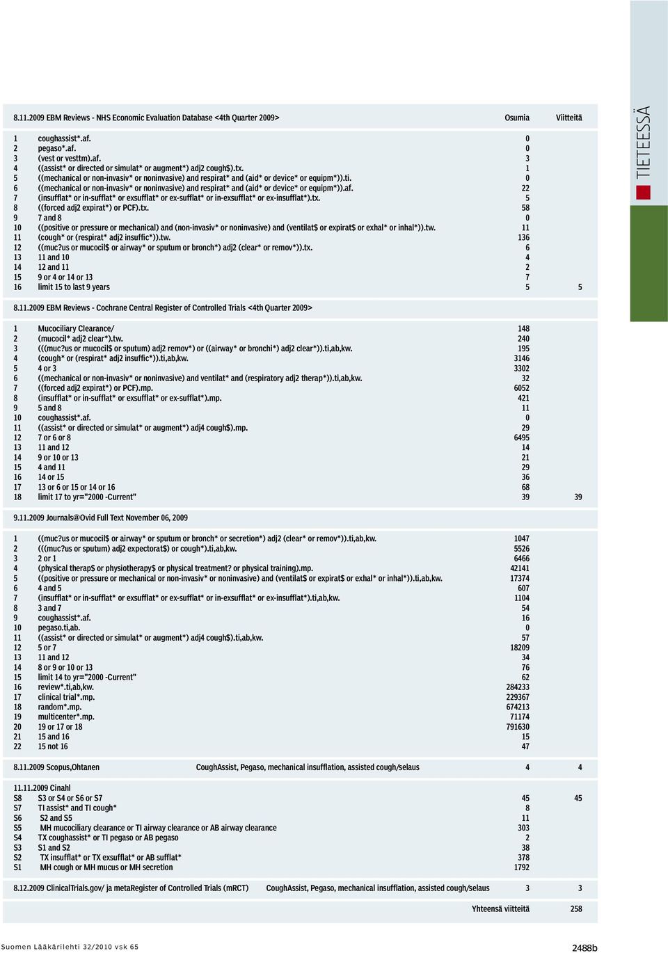 0 6 ((mechanical or non-invasiv* or noninvasive) and respirat* and (aid* or device* or equipm*)).af. 22 7 (insufflat* or in-sufflat* or exsufflat* or ex-sufflat* or in-exsufflat* or ex-insufflat*).tx.