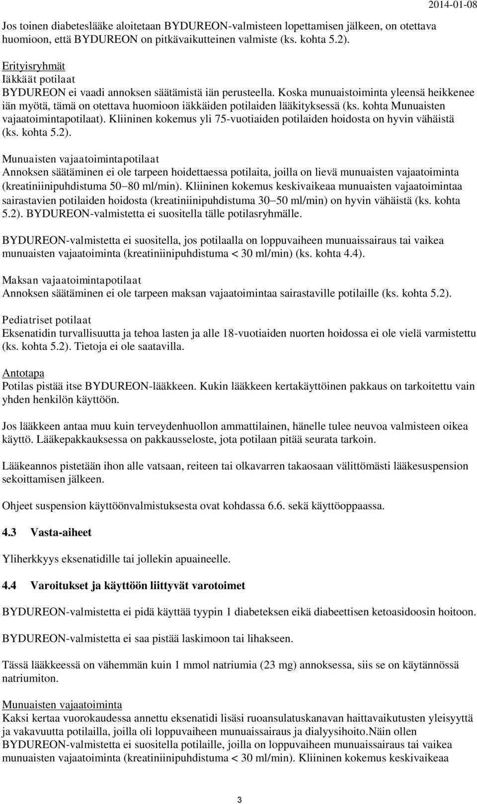 Koska munuaistoiminta yleensä heikkenee iän myötä, tämä on otettava huomioon iäkkäiden potilaiden lääkityksessä (ks. kohta Munuaisten vajaatoimintapotilaat).