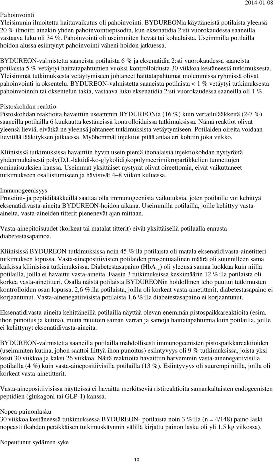 Pahoinvointi oli useimmiten lievää tai kohtalaista. Useimmilla potilailla hoidon alussa esiintynyt pahoinvointi väheni hoidon jatkuessa.