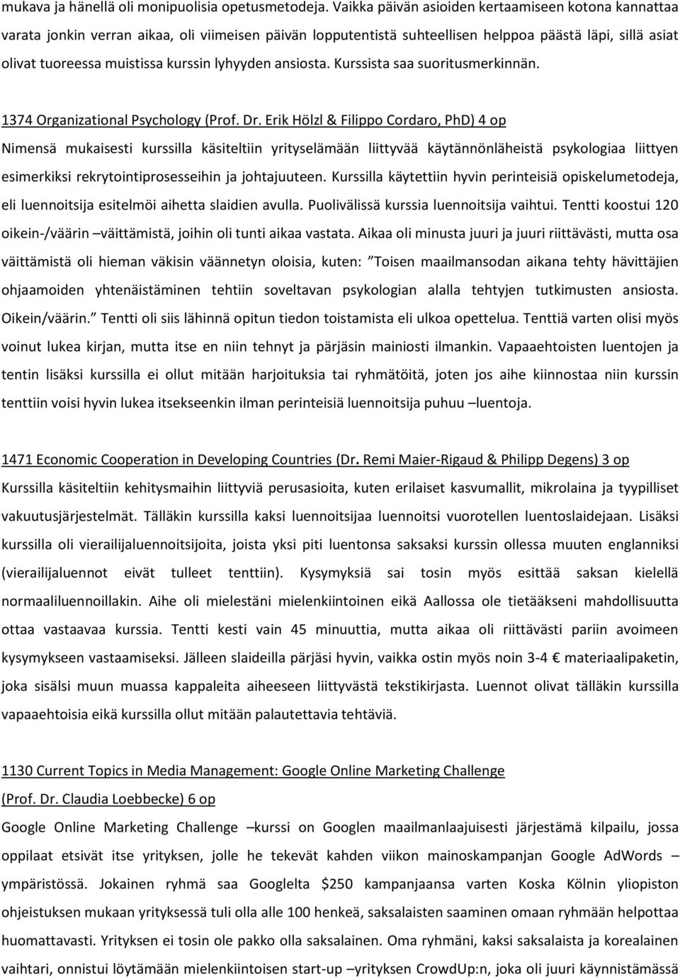 lyhyyden ansiosta. Kurssista saa suoritusmerkinnän. 1374 Organizational Psychology (Prof. Dr.