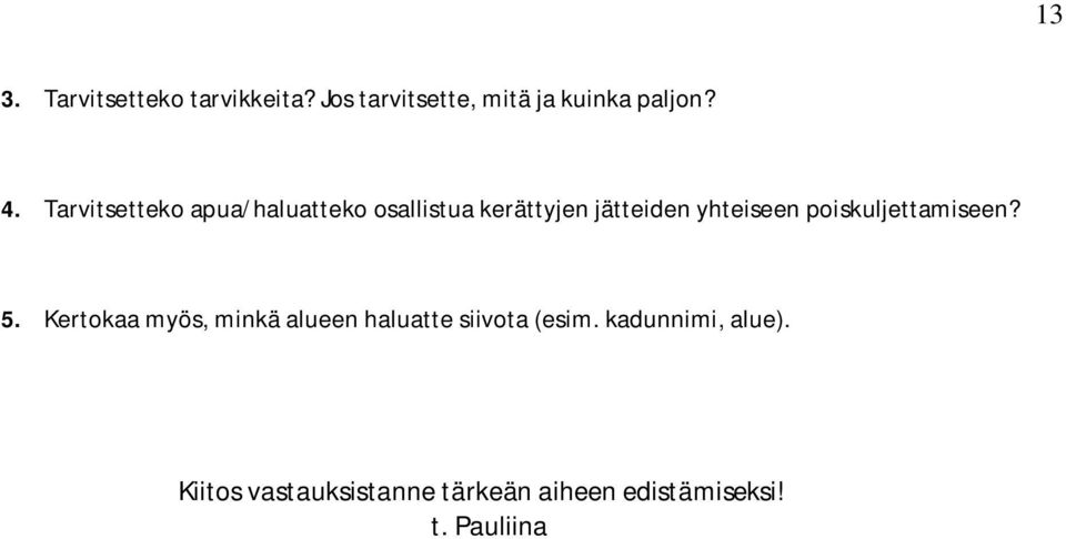 poiskuljettamiseen? 5. Kertokaa myös, minkä alueen haluatte siivota (esim.