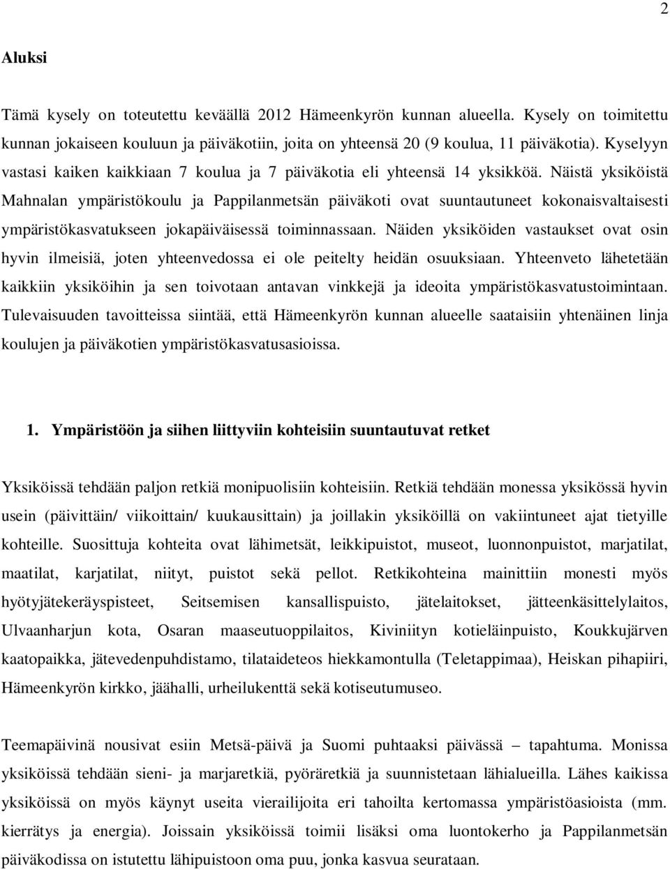 Näistä yksiköistä Mahnalan ympäristökoulu ja Pappilanmetsän päiväkoti ovat suuntautuneet kokonaisvaltaisesti ympäristökasvatukseen jokapäiväisessä toiminnassaan.