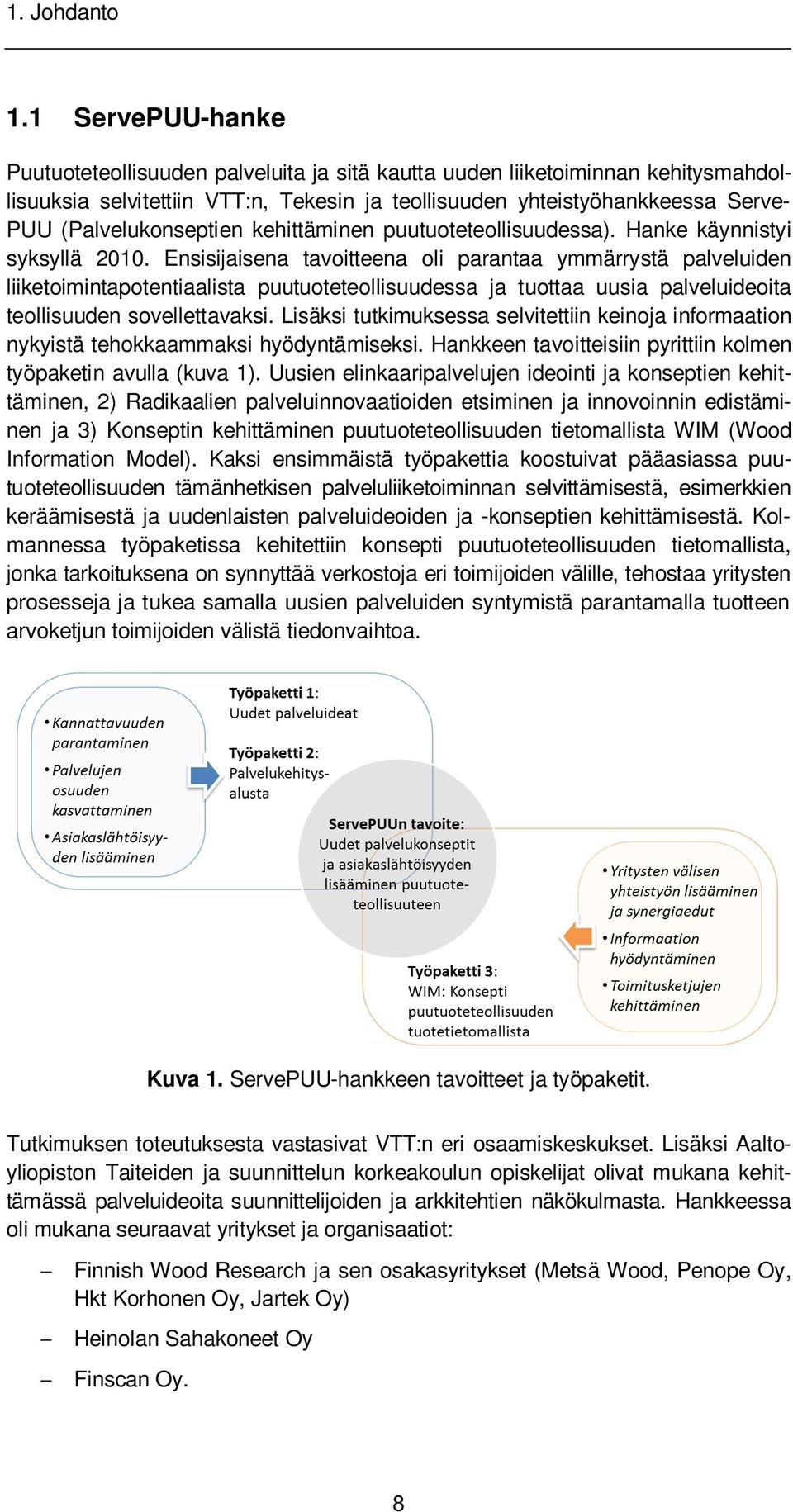 (Palvelukonseptien kehittäminen puutuoteteollisuudessa). Hanke käynnistyi syksyllä 2010.