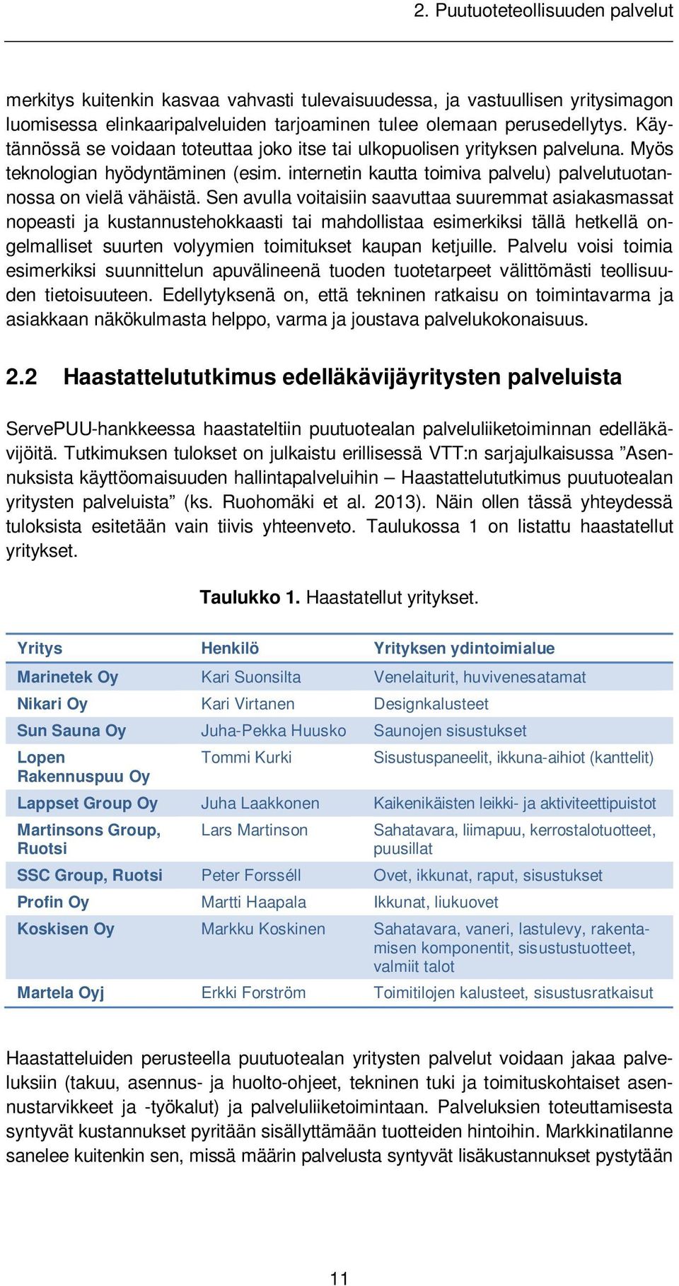 Sen avulla voitaisiin saavuttaa suuremmat asiakasmassat nopeasti ja kustannustehokkaasti tai mahdollistaa esimerkiksi tällä hetkellä ongelmalliset suurten volyymien toimitukset kaupan ketjuille.