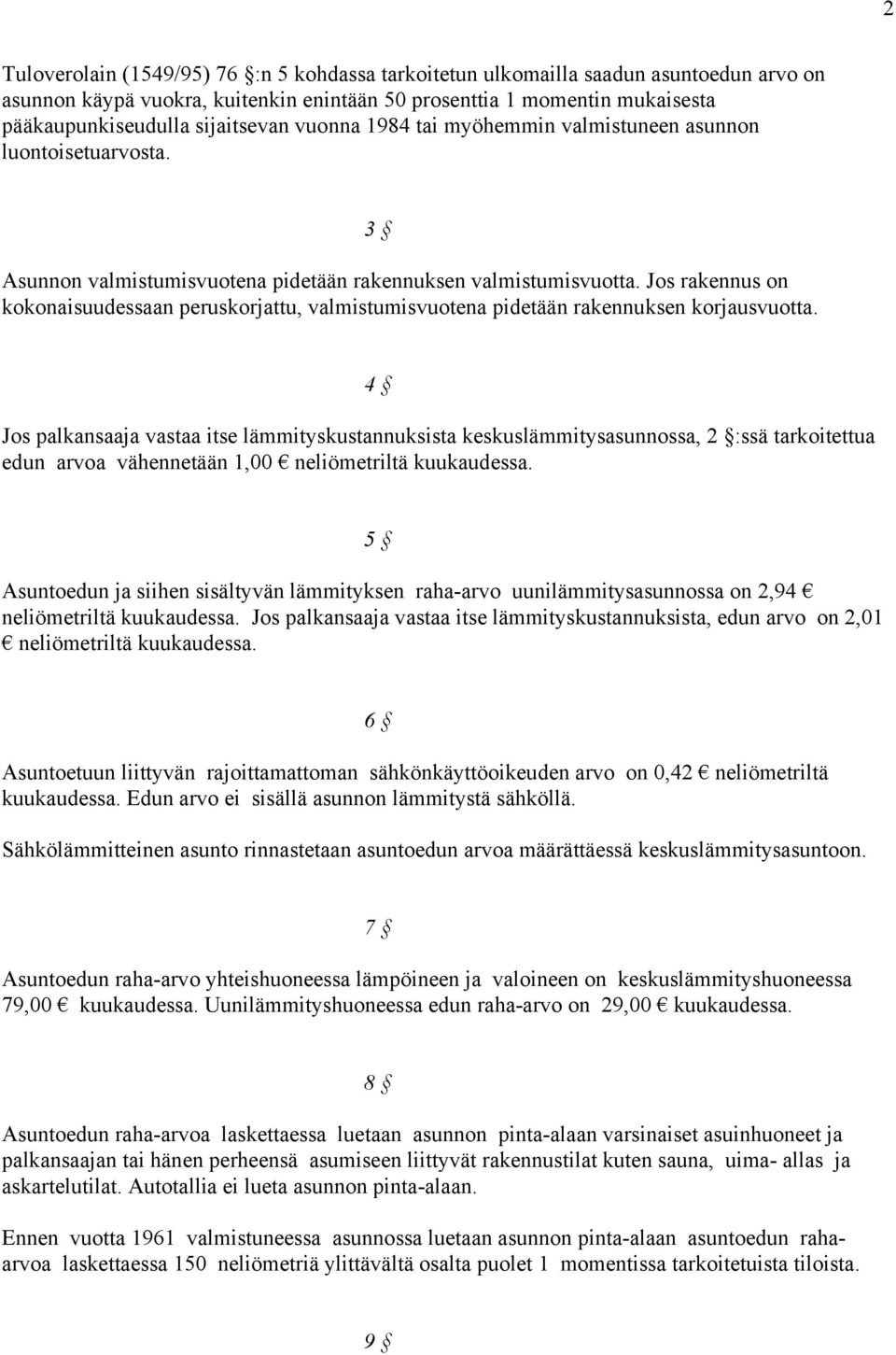 Jos rakennus on kokonaisuudessaan peruskorjattu, valmistumisvuotena pidetään rakennuksen korjausvuotta.