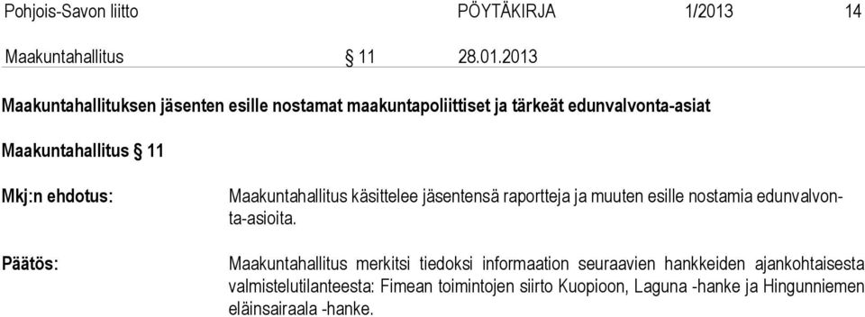 2013 Maakuntahallituksen jäsenten esille nostamat maakuntapoliittiset ja tärkeät edunvalvonta-asiat Maakuntahallitus 11