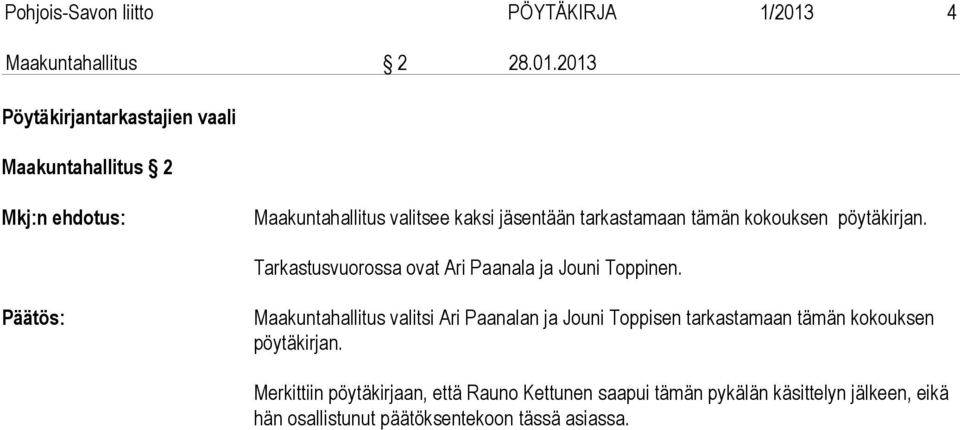 2013 Pöytäkirjantarkastajien vaali Maakuntahallitus 2 Maakuntahallitus valitsee kaksi jäsentään tarkastamaan tämän