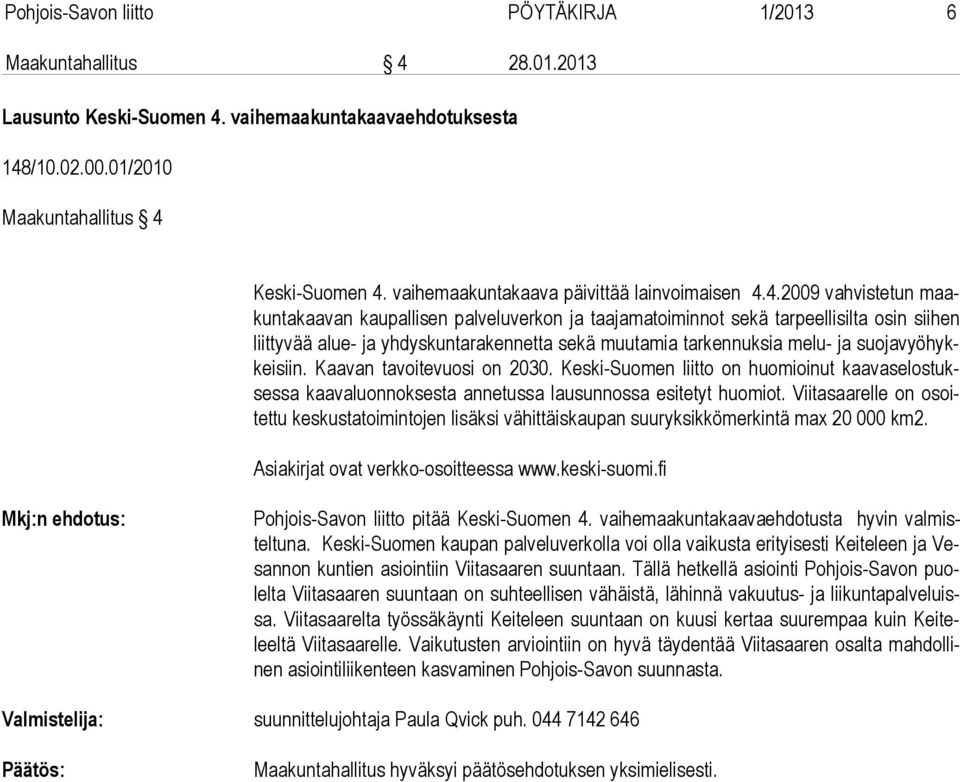 4.2009 vahvistetun maakun ta kaa van kaupallisen palveluverkon ja taajamatoiminnot sekä tarpeellisilta osin siihen liit ty vää alue- ja yhdyskuntarakennetta sekä muutamia tarkennuksia melu- ja suo ja