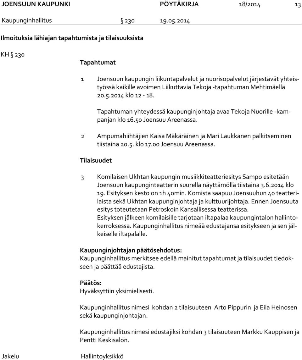 -tapahtuman Mehtimäellä 20.5.2014 klo 12-18. Tapahtuman yhteydessä kaupunginjohtaja avaa Tekoja Nuorille -kampan jan klo 16.50 Joensuu Areenassa.