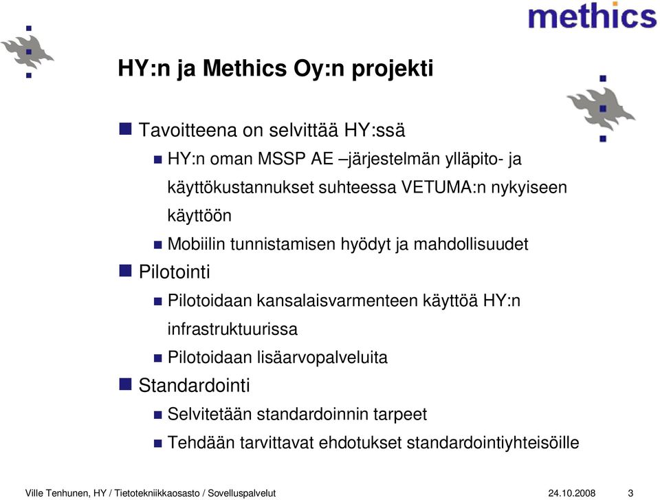 Pilotoidaan kansalaisvarmenteen käyttöä HY:n infrastruktuurissa Pilotoidaan lisäarvopalveluita Standardointi Selvitetään