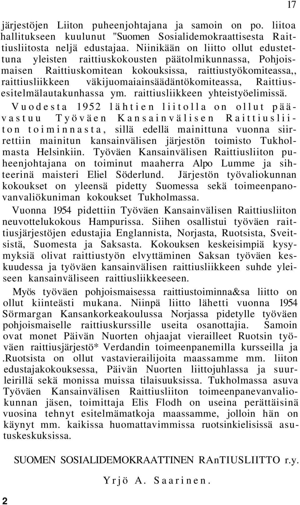 väkijuomaiainsäädäntökomiteassa, Raittiusesitelmälautakunhassa ym. raittiusliikkeen yhteistyöelimissä.