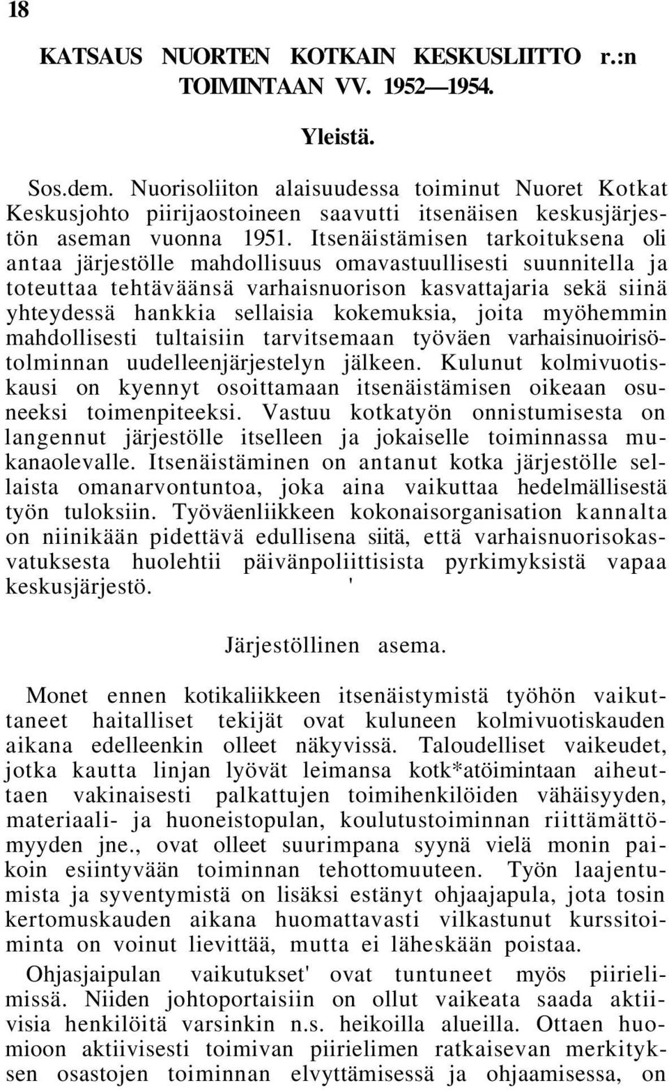 Itsenäistämisen tarkoituksena oli antaa järjestölle mahdollisuus omavastuullisesti suunnitella ja toteuttaa tehtäväänsä varhaisnuorison kasvattajaria sekä siinä yhteydessä hankkia sellaisia