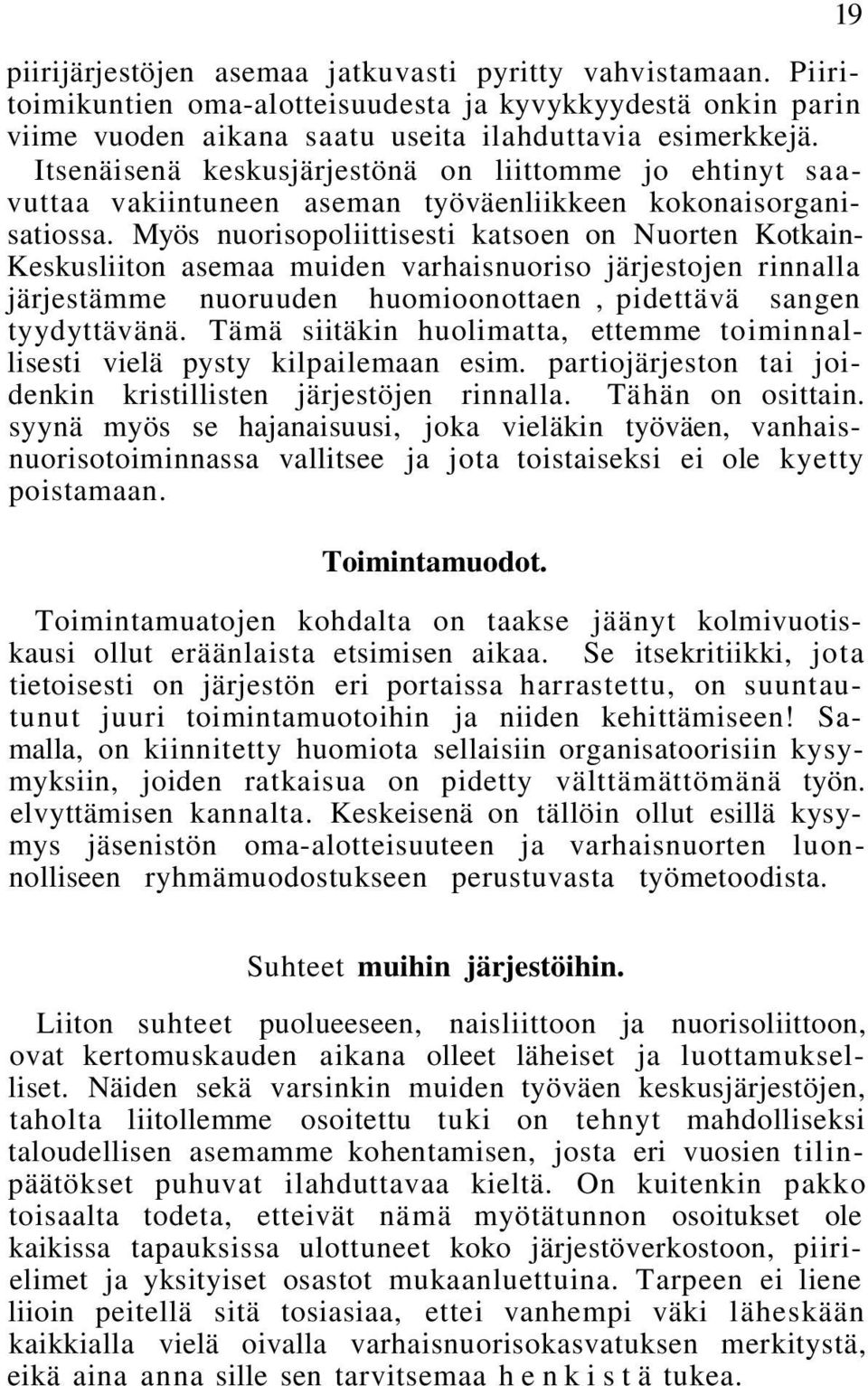 Myös nuorisopoliittisesti katsoen on Nuorten Kotkain- Keskusliiton asemaa muiden varhaisnuoriso järjestojen rinnalla järjestämme nuoruuden huomioonottaen, pidettävä sangen tyydyttävänä.