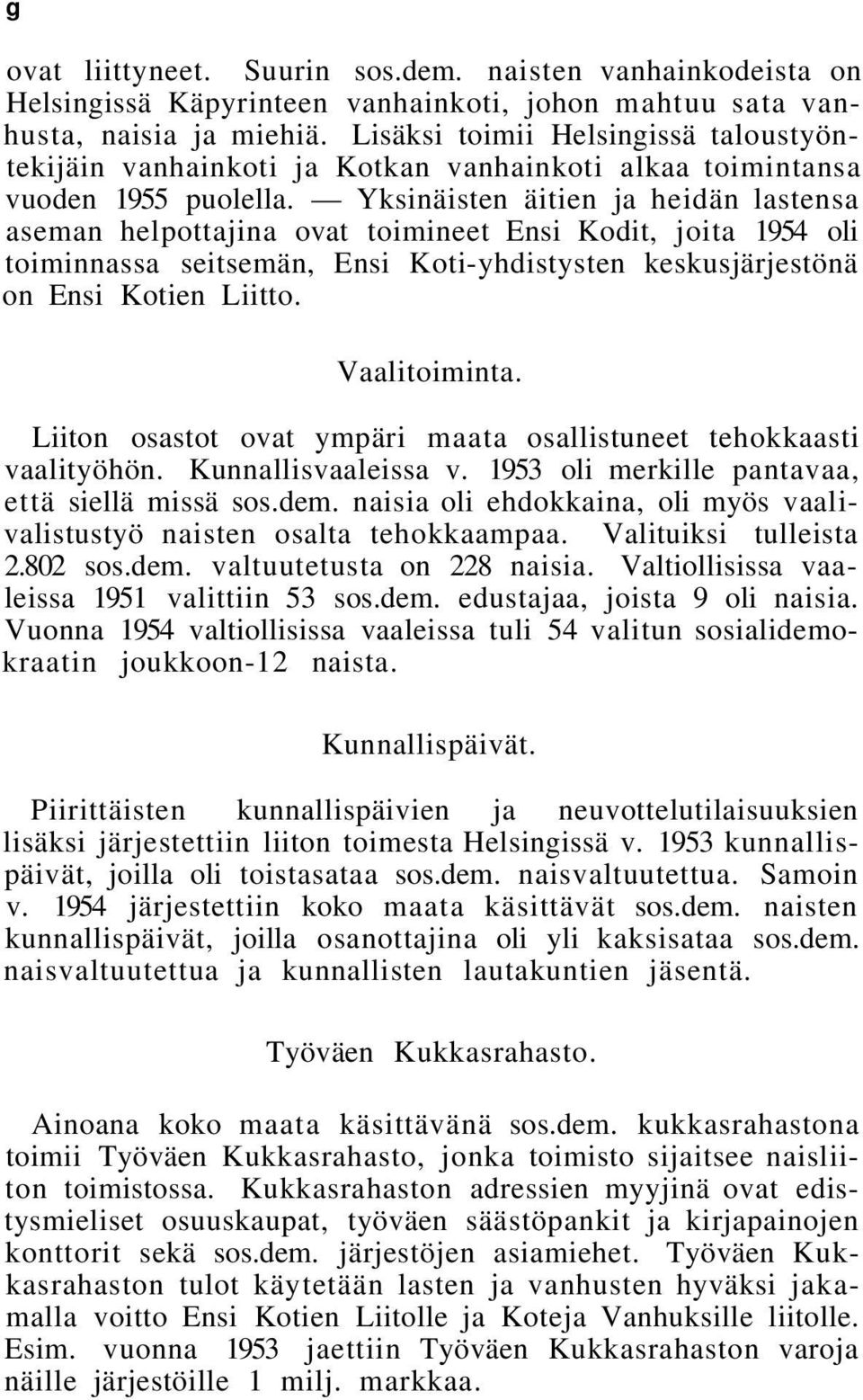 Yksinäisten äitien ja heidän lastensa aseman helpottajina ovat toimineet Ensi Kodit, joita 1954 oli toiminnassa seitsemän, Ensi Koti-yhdistysten keskusjärjestönä on Ensi Kotien Liitto. Vaalitoiminta.