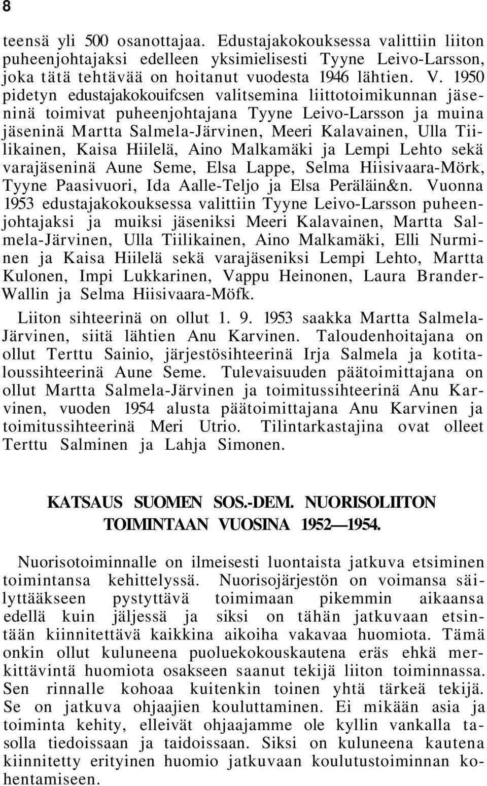 Kaisa Hiilelä, Aino Malkamäki ja Lempi Lehto sekä varajäseninä Aune Seme, Elsa Lappe, Selma Hiisivaara-Mörk, Tyyne Paasivuori, Ida Aalle-Teljo ja Elsa Peräläin&n.