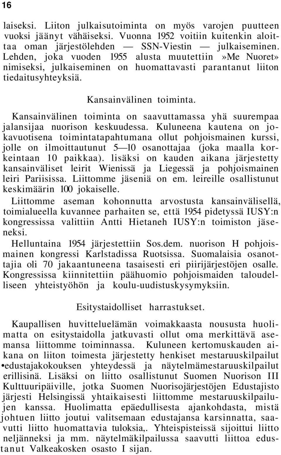 Kansainvälinen toiminta on saavuttamassa yhä suurempaa jalansijaa nuorison keskuudessa.