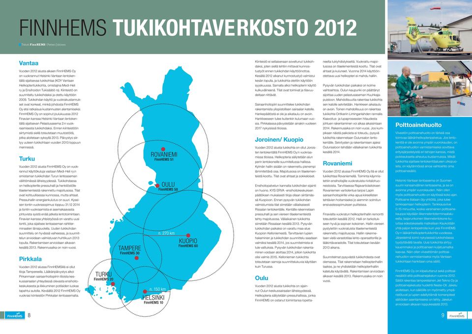 Tukikohdan käyttö ja vuokrakustannukset ovat korkeat, minkä johdosta FinnHEMS Oy etsi ratkaisua kustannusten alentamiseksi.