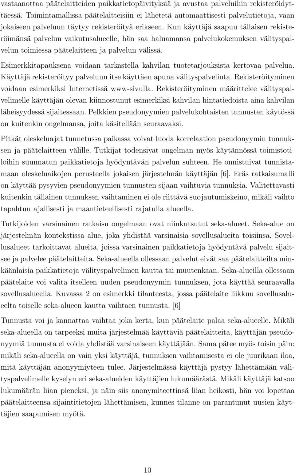 Kun käyttäjä saapuu tällaisen rekisteröimänsä palvelun vaikutusalueelle, hän saa haluamansa palvelukokemuksen välityspalvelun toimiessa päätelaitteen ja palvelun välissä.