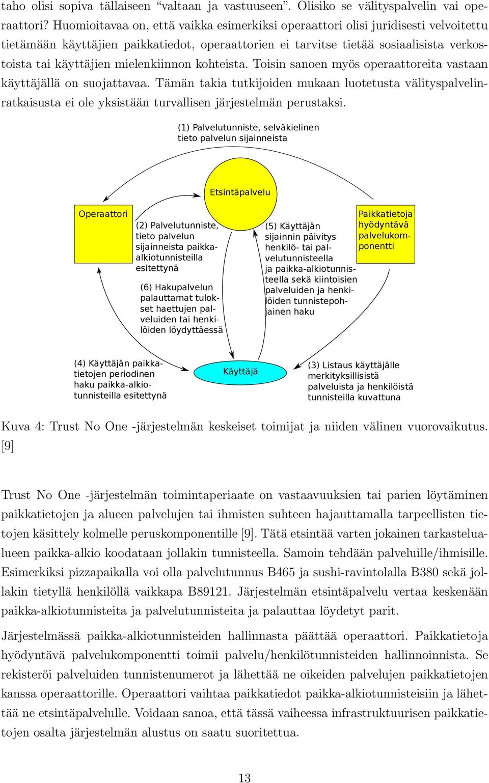 mielenkiinnon kohteista. Toisin sanoen myös operaattoreita vastaan käyttäjällä on suojattavaa.