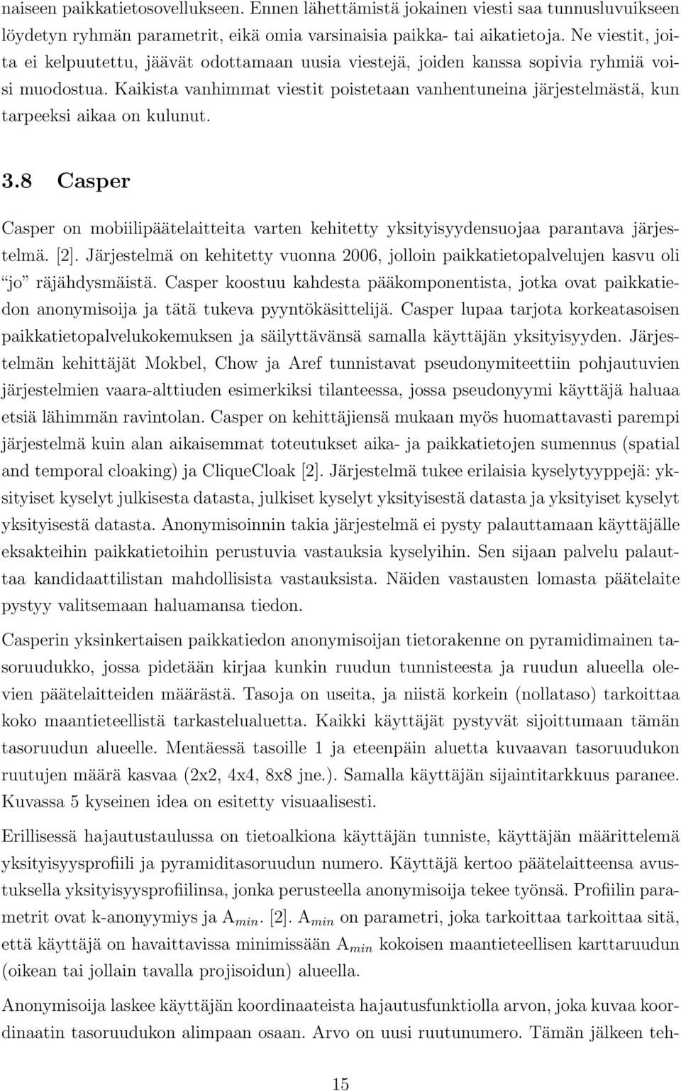 Kaikista vanhimmat viestit poistetaan vanhentuneina järjestelmästä, kun tarpeeksi aikaa on kulunut. 3.