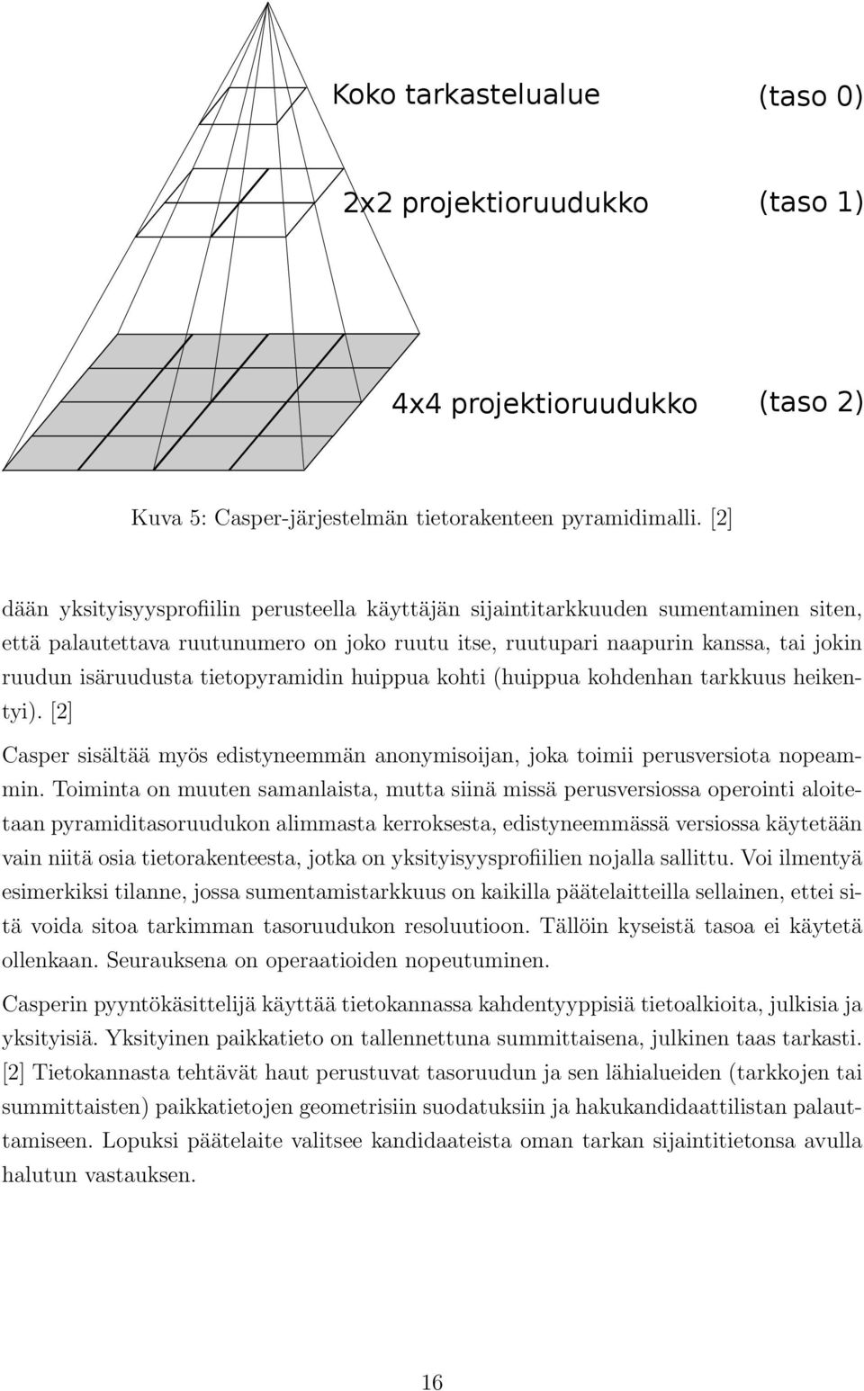 tietopyramidin huippua kohti (huippua kohdenhan tarkkuus heikentyi). [2] Casper sisältää myös edistyneemmän anonymisoijan, joka toimii perusversiota nopeammin.