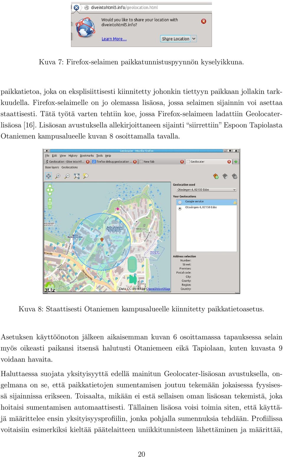 Lisäosan avustuksella allekirjoittaneen sijainti siirrettiin Espoon Tapiolasta Otaniemen kampusalueelle kuvan 8 osoittamalla tavalla.