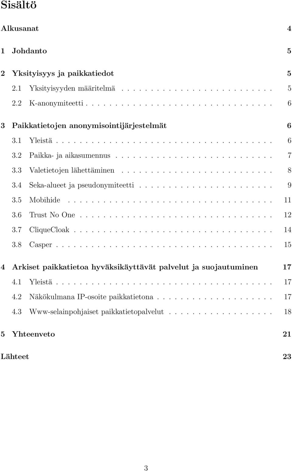 ...................... 9 3.5 Mobihide................................... 11 3.6 Trust No One................................. 12 3.7 CliqueCloak.................................. 14 3.8 Casper.