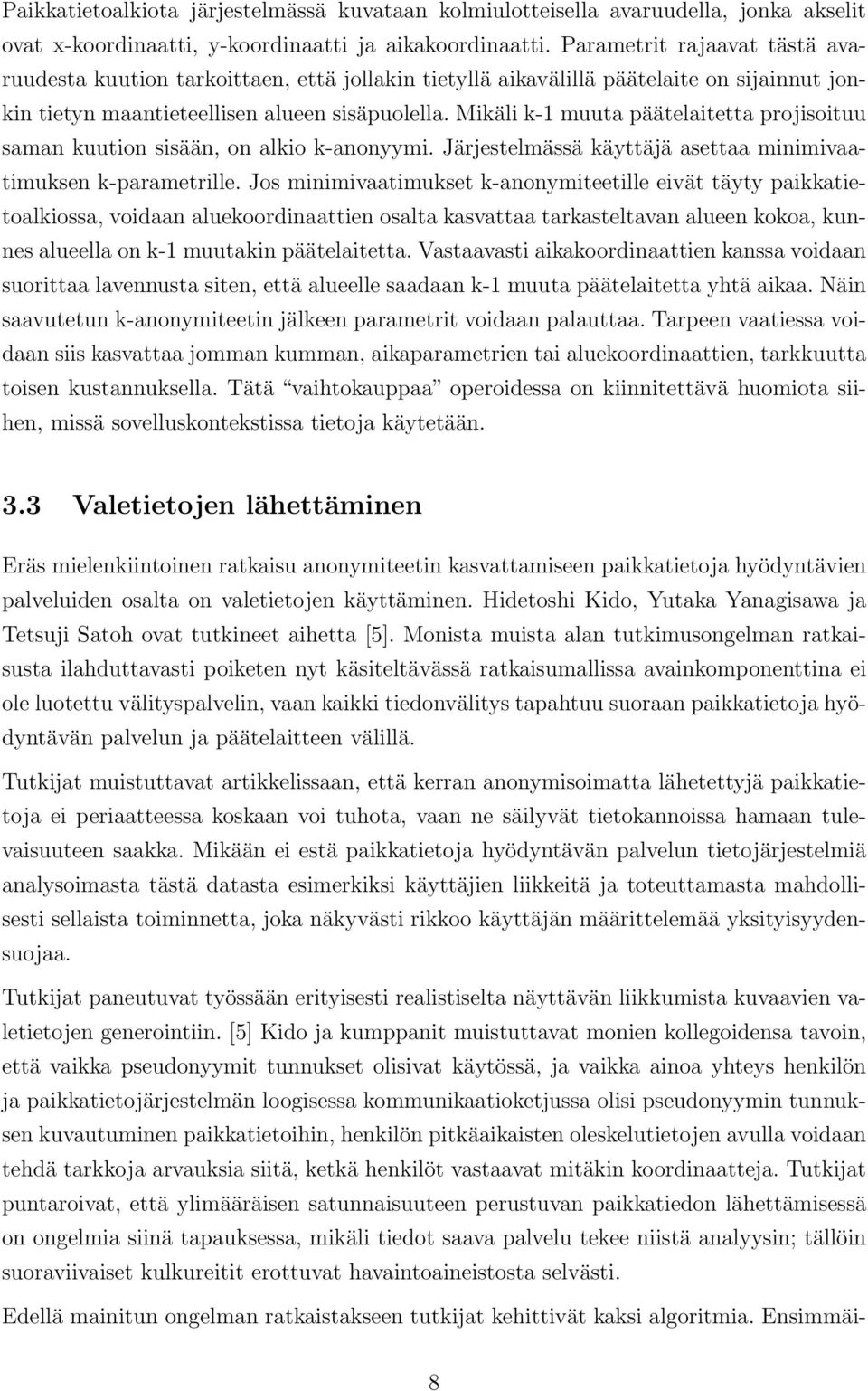 Mikäli k-1 muuta päätelaitetta projisoituu saman kuution sisään, on alkio k-anonyymi. Järjestelmässä käyttäjä asettaa minimivaatimuksen k-parametrille.