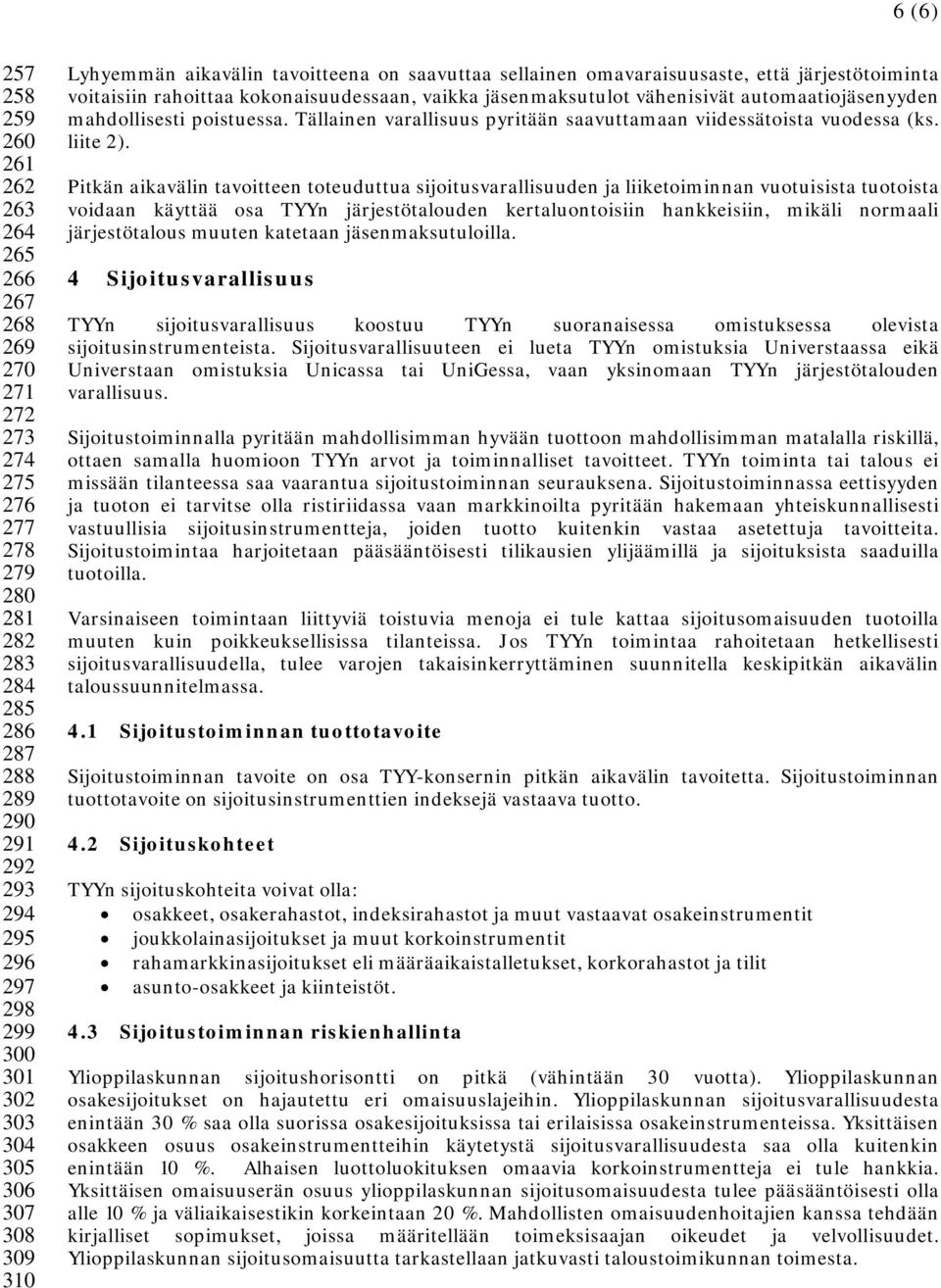 automaatiojäsenyyden mahdollisesti poistuessa. Tällainen varallisuus pyritään saavuttamaan viidessätoista vuodessa (ks. liite 2).