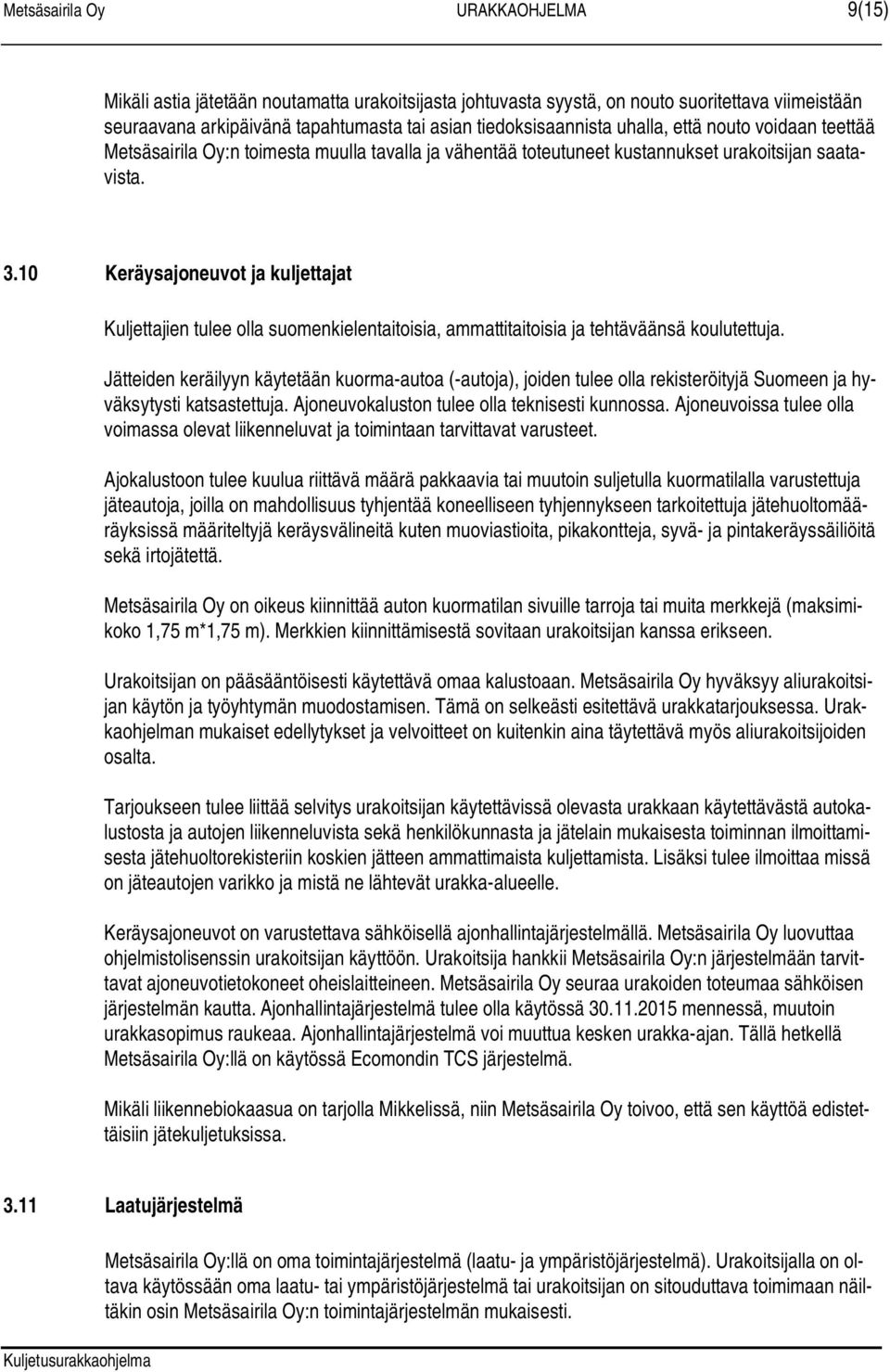 10 Keräysajoneuvot ja kuljettajat Kuljettajien tulee olla suomenkielentaitoisia, ammattitaitoisia ja tehtäväänsä koulutettuja.