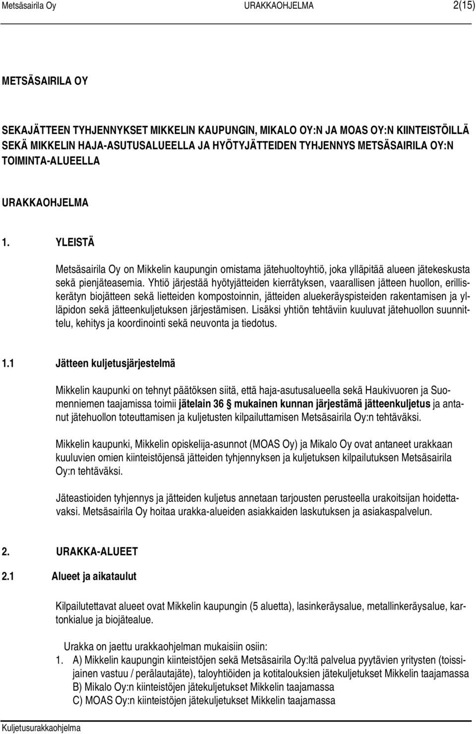 Yhtiö järjestää hyötyjätteiden kierrätyksen, vaarallisen jätteen huollon, erilliskerätyn biojätteen sekä lietteiden kompostoinnin, jätteiden aluekeräyspisteiden rakentamisen ja ylläpidon sekä