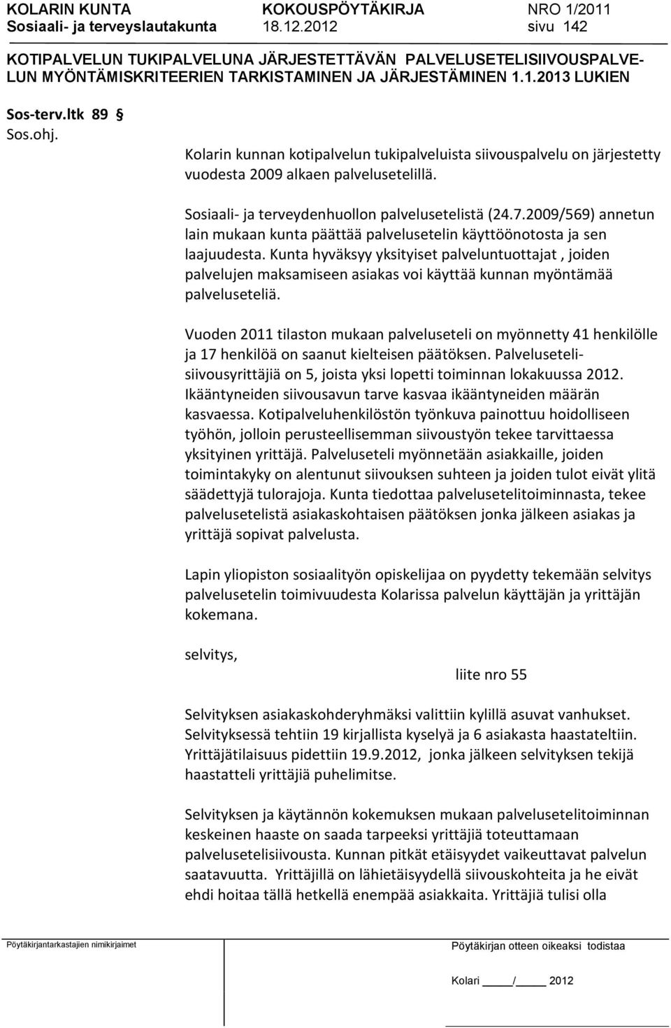 2009/569) annetun lain mukaan kunta päättää palvelusetelin käyttöönotosta ja sen laajuudesta.