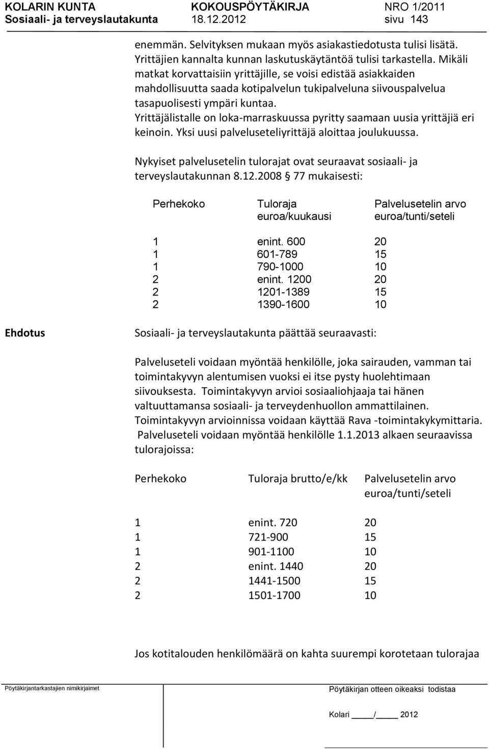 Yrittäjälistalle on loka-marraskuussa pyritty saamaan uusia yrittäjiä eri keinoin. Yksi uusi palveluseteliyrittäjä aloittaa joulukuussa.