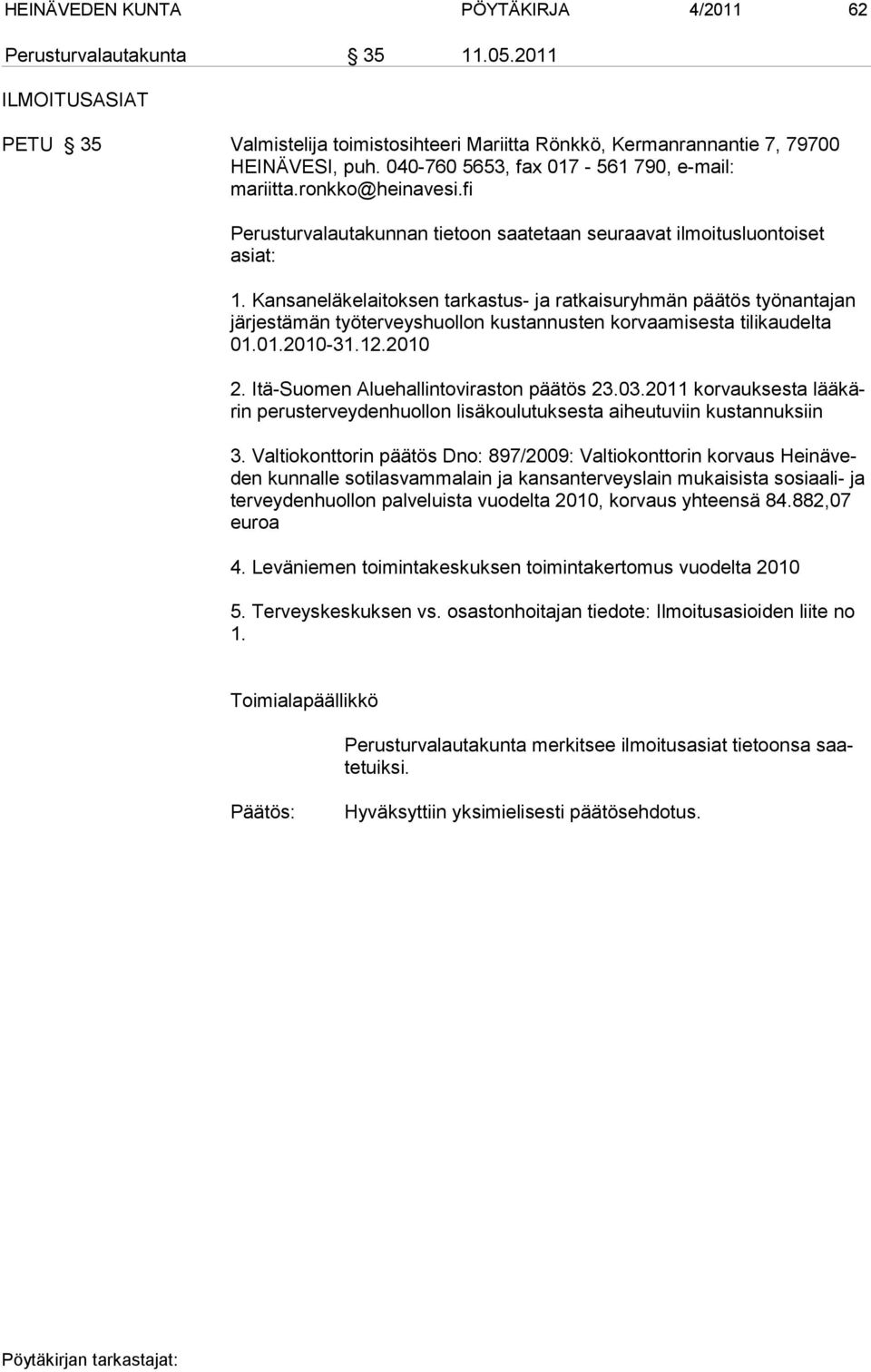 Kansaneläkelaitoksen tarkastus- ja ratkaisuryhmän päätös työnantajan järjestämän työterveyshuollon kustannusten korvaamisesta ti likaudelta 01.01.2010-31.12.2010 2.