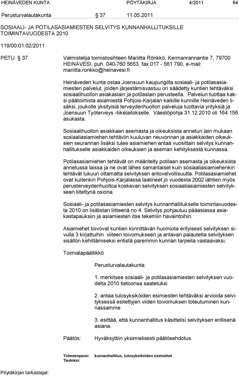 fi Heinäveden kunta ostaa Joensuun kaupungilta sosiaali- ja potilasasiamiesten palvelut, joiden järjestämisvastuu on säädetty kuntien tehtäväksi sosiaalihuollon asiakaslain ja potilaslain perusteella.