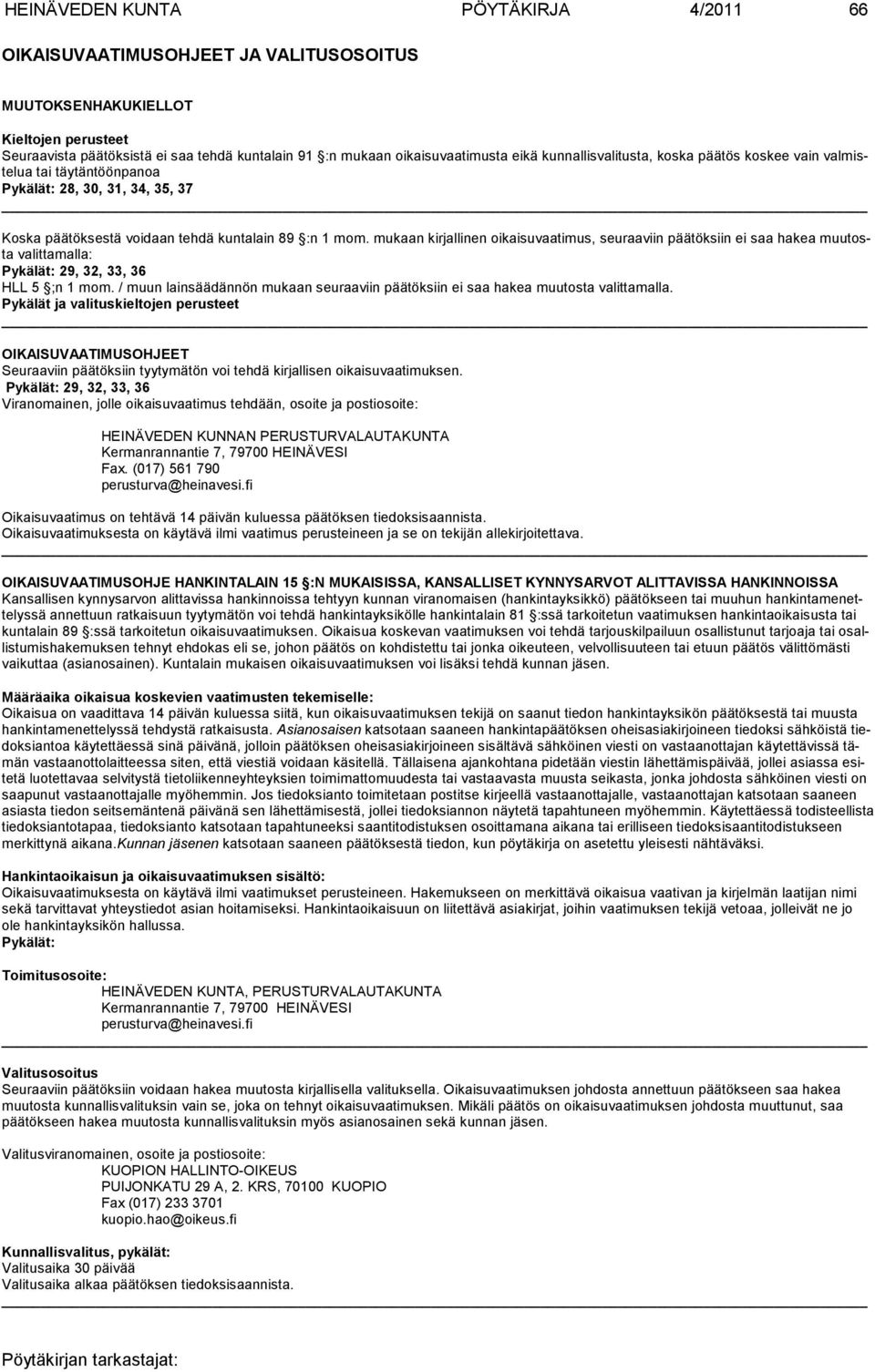 mukaan kirjallinen oikaisuvaatimus, seu raaviin pää töksiin ei saa hakea muutosta valittamalla: Pykälät: 29, 32, 33, 36 HLL 5 ;n 1 mom.