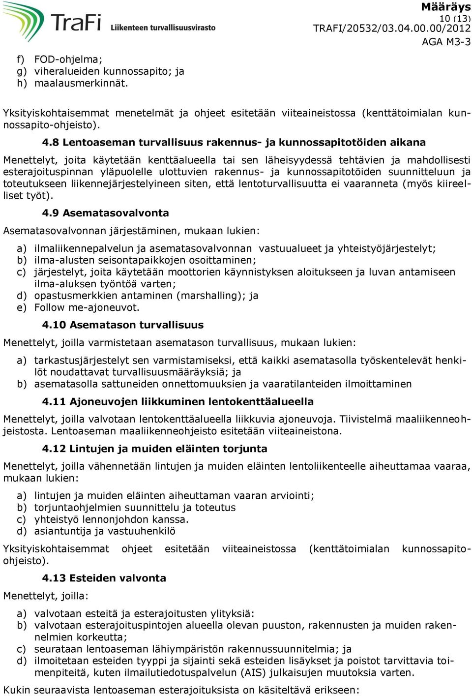 rakennus- ja kunnossapitotöiden suunnitteluun ja toteutukseen liikennejärjestelyineen siten, että lentoturvallisuutta ei vaaranneta (myös kiireelliset työt). 4.