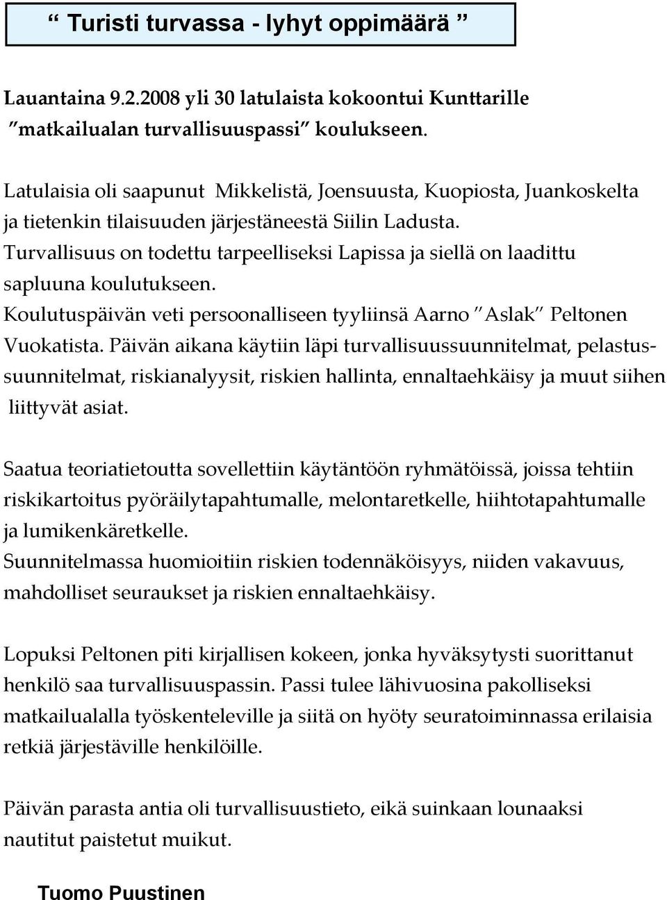 Turvallisuus on todettu tarpeelliseksi Lapissa ja siellä on laadittu sapluuna koulutukseen. Koulutuspäivän veti persoonalliseen tyyliinsä Aarno Aslak Peltonen Vuokatista.