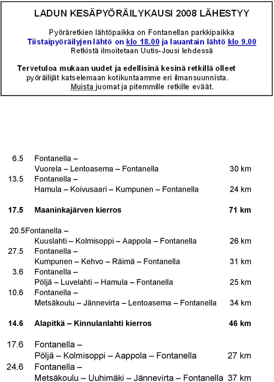 6 Fontanella Pöljä Luvelahti Hamula Fontanella 10.6 Fontanella Metsäkoulu Jännevirta Lentoasema Fontanella 26 km 31 km 25 km 34 km 14.